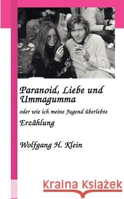 Paranoid, Liebe und Ummagumma: oder wie ich meine Jugend überlebte Wolfgang H Klein 9783833408618 Books on Demand - książka