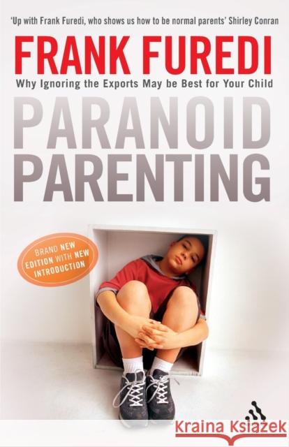 Paranoid Parenting: Why Ignoring the Experts May Be Best for Your Child Professor Frank Furedi (Professor of Sociology, University of Kent, UK) 9781847065216 Bloomsbury Publishing PLC - książka