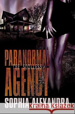 Paranormal Agency: The Soulless Alexandra, Sophia 9781440116827 iUniverse.com - książka
