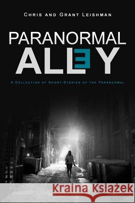 Paranormal Alley: A Collection of Short-Stories of the Paranormal and Horror Grant Leishman Chris Leishman 9781522766209 Createspace Independent Publishing Platform - książka
