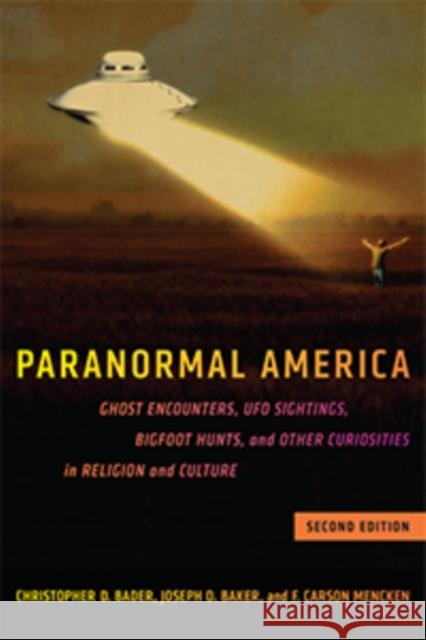 Paranormal America (Second Edition): Ghost Encounters, UFO Sightings, Bigfoot Hunts, and Other Curiosities in Religion and Culture Christopher D. Bader F. Carson Carson Mencken Joseph O. Baker 9781479819652 New York University Press - książka