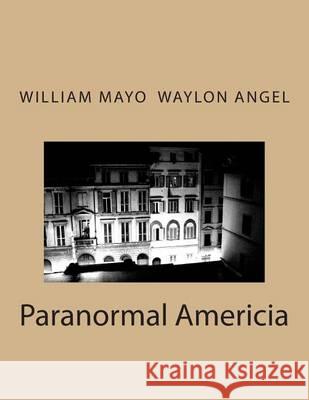 Paranormal Americia Rev William C. Mayo Dr Waylon D. Ange 9781463743024 Createspace - książka