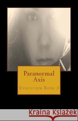 Paranormal Axis: Evolution K. Lunansky 9781548252441 Createspace Independent Publishing Platform - książka