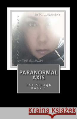 Paranormal Axis: The Sluagh K. Lunansky A. Lunansky 9781515386650 Createspace - książka
