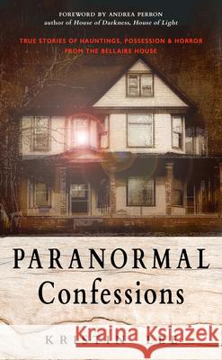 Paranormal Confessions: True Stories of Hauntings, Possession, and Horror from the Bellaire House Kristin Lee 9781642970265 Hampton Roads Publishing Company - książka