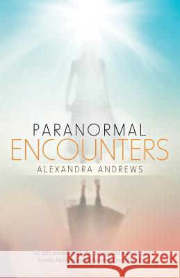 Paranormal Encounters Alexandra Andrews 9781982228309 Balboa Press - książka