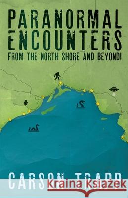 Paranormal Encounters from the North Shore and Beyond! Carson Trapp 9781068867804 Carson Trapp - książka