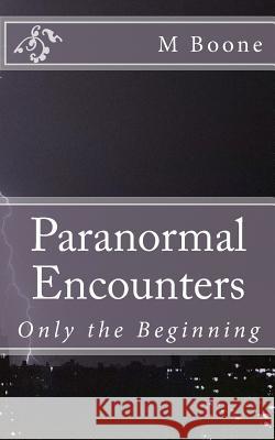 Paranormal Encounters: Only the Beginning M. Boone 9781456550486 Createspace - książka