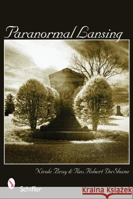 Paranormal Lansing Nicole Bray Robert Dushane 9780764332067 Schiffer Publishing - książka