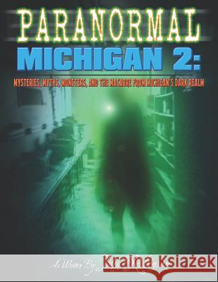 Paranormal Michigan 2: Mysteries, Myths, Monsters, and the Macabre from Michigan's Dark Realm John W. Robinson 9781070856377 Independently Published - książka