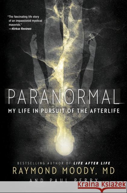 Paranormal: My Life in Pursuit of the Afterlife Raymond Moody Paul Perry 9780062046437 HarperOne - książka
