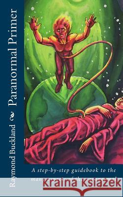 Paranormal Primer: A step-bystep guidebook to the many aspects of the paranormal Buckland, Raymond 9780997848144 Queen Victoria Press - książka