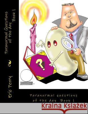 Paranormal Questions of the day: Paranormal Perry, Eric Thomas 9781495473227 Createspace - książka