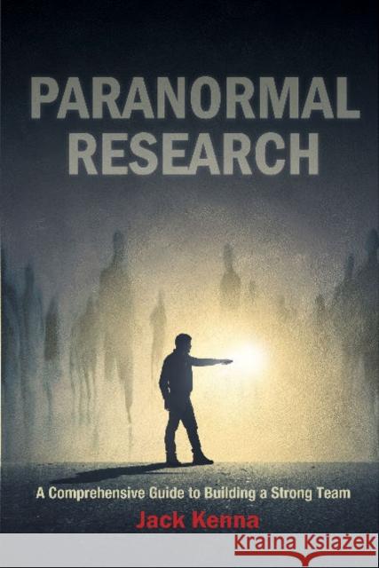 Paranormal Research: A Comprehensive Guide to Building a Strong Team Jack Kenna 9780764355264 Schiffer Publishing - książka