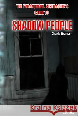 Paranormal Researchers Guide to Shadow People Charis Branson 9781542732246 Createspace Independent Publishing Platform - książka