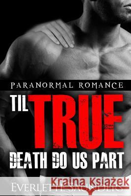 Paranormal Romance: Til True Death Do Us Part Everlette Saunders 9781511756242 Createspace - książka