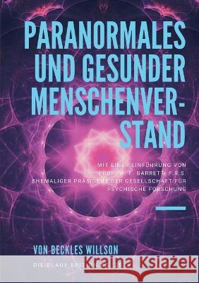 Paranormales und gesunder Menschenverstand: mit einer Einf?hrung von PROF. W. F. BARRETT, F.R.S. Ehemaliger Pr?sident der Gesellschaft f?r Psychische Beckles Willson 9783756220588 Bod - Books on Demand - książka