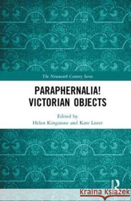 Paraphernalia! Victorian Objects: Victorian Objects Kingstone, Helen 9780815387817 The Nineteenth Century Series - książka