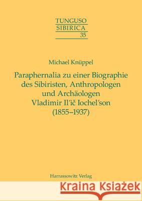 Paraphernalia Zu Einer Biographie Des Sibiristen, Anthropologen Und Archaologen Vladimir Il'ic Iochel'son (1855-1937) Knuppel, Michael 9783447100977 Harrassowitz - książka