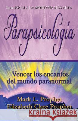 Parapsicologia: Vencer los encantos del mundo paranormal Prophet, Elizabeth Clare 9781491043967 Createspace - książka