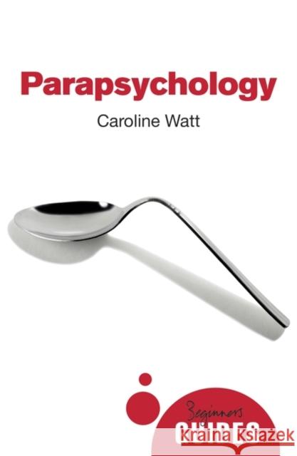 Parapsychology: A Beginner's Guide Caroline Watt 9781780748870 Oneworld Publications - książka