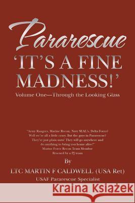 Pararescue 'It's a Fine Madness!': Book I 'Through the Looking Glass' Martin F. Caldwell 9781491737873 iUniverse - książka
