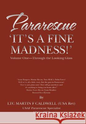 Pararescue 'It's a Fine Madness!': Book I 'Through the Looking Glass' Martin F. Caldwell 9781491737880 iUniverse - książka