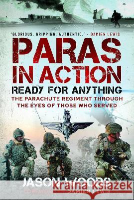 Paras in Action: Ready for Anything - The Parachute Regiment Through the Eyes of Those Who Served Woods, Jason 9781399040174 Pen & Sword Books Ltd - książka