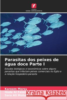 Parasitas dos peixes de ?gua doce Parte I Kareem Morsy Hoda A Sara Al 9786209301179 Edicoes Nosso Conhecimento - książka