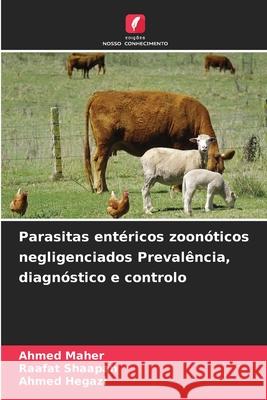 Parasitas entéricos zoonóticos negligenciados Prevalência, diagnóstico e controlo Maher, Ahmed, Shaapan, Raafat, Hegazi, Ahmed 9786206808732 Edições Nosso Conhecimento - książka