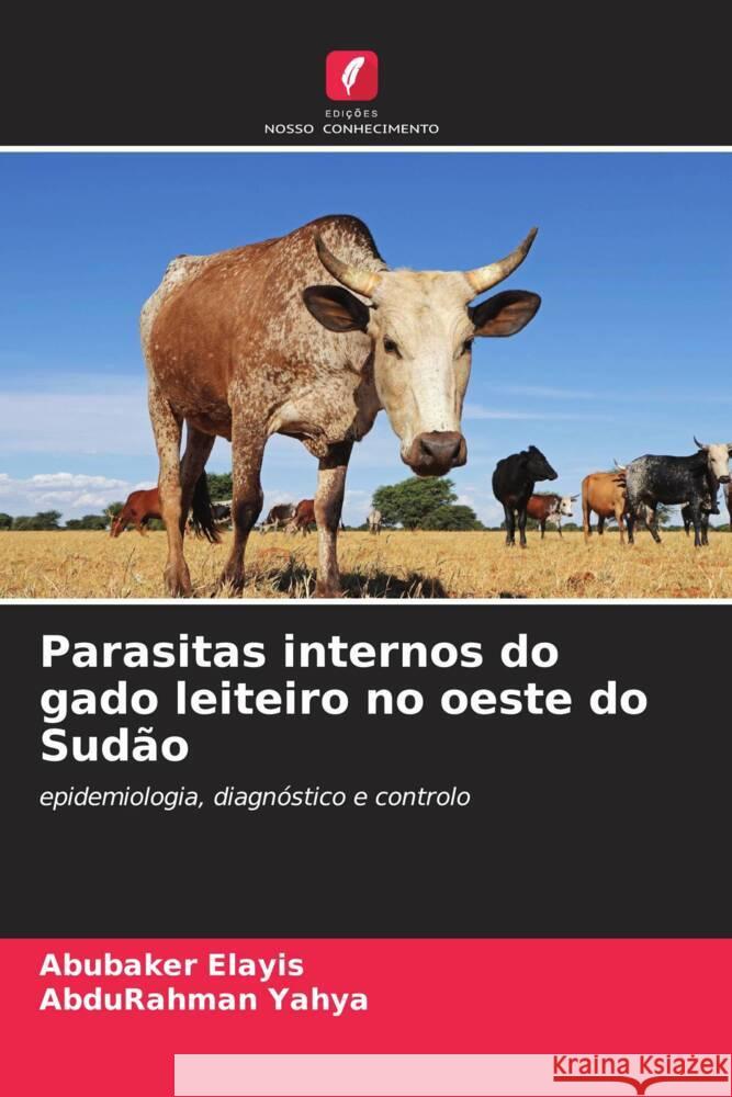 Parasitas internos do gado leiteiro no oeste do Sudão Elayis, Abubaker, Yahya, AbduRahman 9786204699288 Edições Nosso Conhecimento - książka