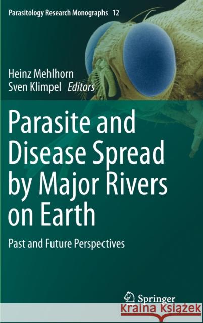 Parasite and Disease Spread by Major Rivers on Earth: Past and Future Perspectives Mehlhorn, Heinz 9783030290603 Springer - książka