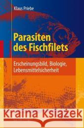 Parasiten Des Fischfilets: Erscheinungsbild, Biologie, Lebensmittelsicherheit Priebe, Klaus 9783540722298 Springer - książka