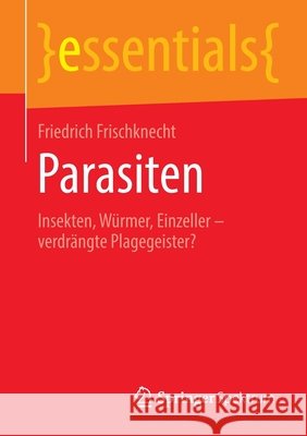 Parasiten: Insekten, Würmer, Einzeller - Verdrängte Plagegeister? Frischknecht, Friedrich 9783658298753 Springer Spektrum - książka