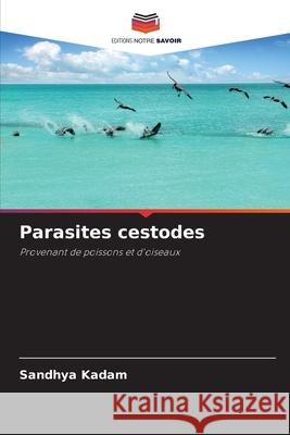 Parasites cestodes Kadam, Sandhya 9786206835806 Editions Notre Savoir - książka