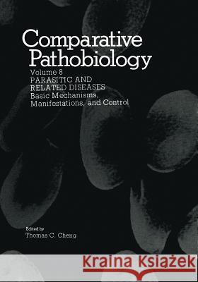 Parasitic and Related Diseases: Basic Mechanisms, Manifestations, and Control Thomas C. Cheng 9781468450293 Springer - książka