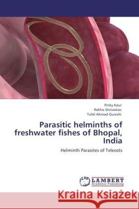 Parasitic helminths of freshwater fishes of Bhopal, India Kaur, Pinky, Shrivastav, Rekha, Ahmad Qureshi, Tufel 9783838368214 LAP Lambert Academic Publishing - książka