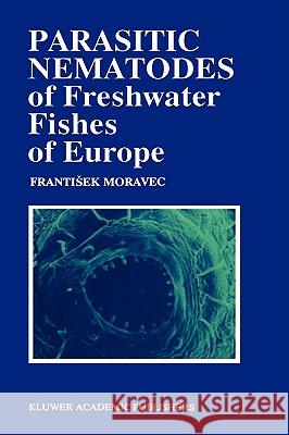 Parasitic Nematodes of Freshwater Fishes of Europe Frantisek Moravec F. Moravec 9780792321729 Kluwer Academic Publishers - książka