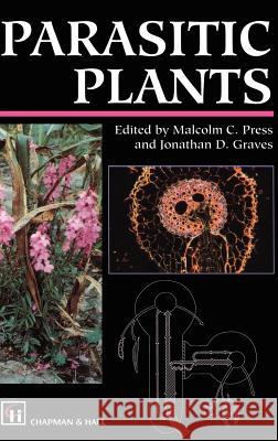 Parasitic Plants Malcolm C. Press Jonathan D. Graves M. Press 9780412371202 Springer - książka