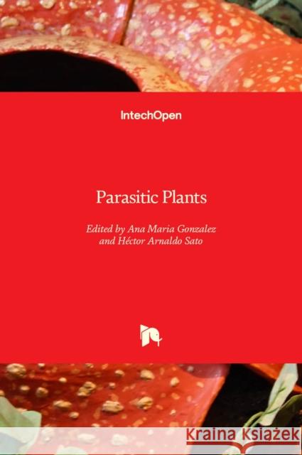 Parasitic Plants Ana Maria Gonzalez Hector Sato 9781839694486 Intechopen - książka