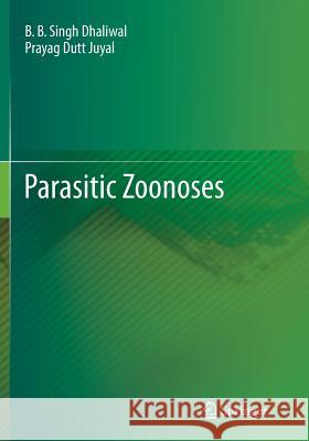Parasitic Zoonoses B. B. Singh Dhaliwal Prayag Dutt Juyal 9788132228806 Springer - książka