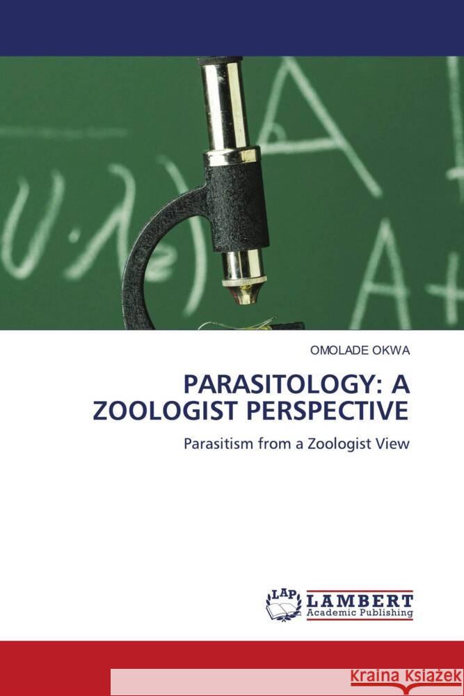 PARASITOLOGY: A ZOOLOGIST PERSPECTIVE Okwa, Omolade 9786205492901 LAP Lambert Academic Publishing - książka