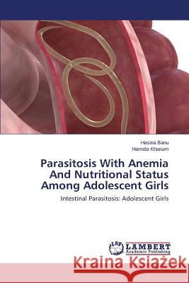 Parasitosis with Anemia and Nutritional Status Among Adolescent Girls Banu Hasina                              Khanum Hamida 9783659187049 LAP Lambert Academic Publishing - książka