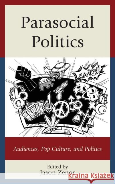 Parasocial Politics: Audiences, Pop Culture, and Politics Jason Zenor Gregory Adamo William Ashton 9780739183892 Lexington Books - książka