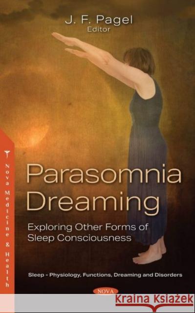Parasomnia Dreaming: Exploring Other Forms of Sleep Consciousness James Frederic Pagel   9781536178159 Nova Science Publishers Inc - książka