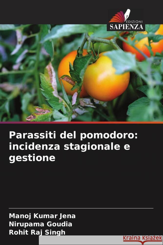 Parassiti del pomodoro: incidenza stagionale e gestione Manoj Kumar Jena Nirupama Goudia Rohit Raj Singh 9786206267799 Edizioni Sapienza - książka