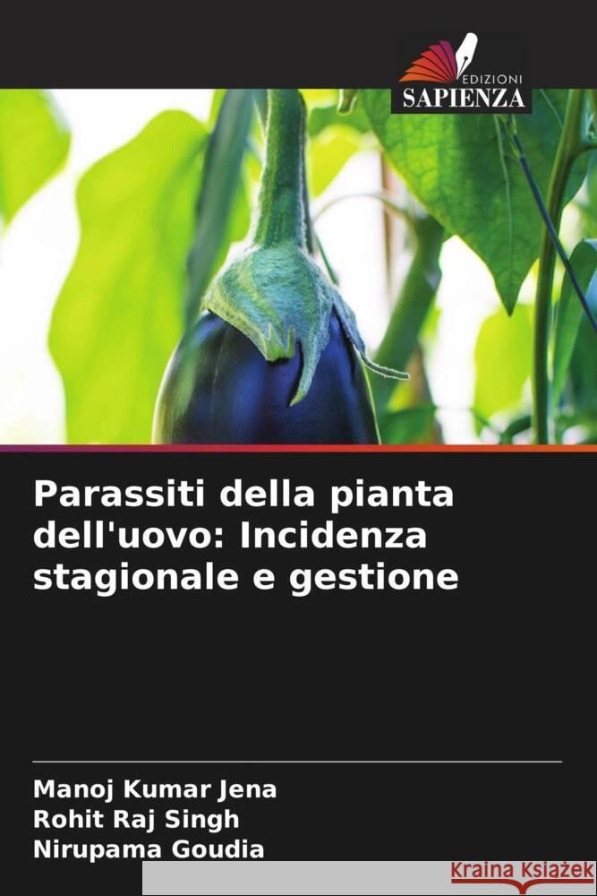 Parassiti della pianta dell'uovo: Incidenza stagionale e gestione Manoj Kumar Jena Rohit Raj Singh Nirupama Goudia 9786206267591 Edizioni Sapienza - książka