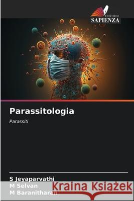 Parassitologia Jeyaparvathi, S, Selvan, M, Baranitharan, M 9786203919905 Edizioni Sapienza - książka