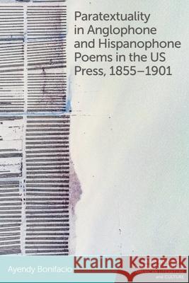 Paratextuality in Anglophone and Hispanophone Poems in the Us Press, 1855-1901 Ayendy Bonifacio 9781399523493 Edinburgh University Press - książka