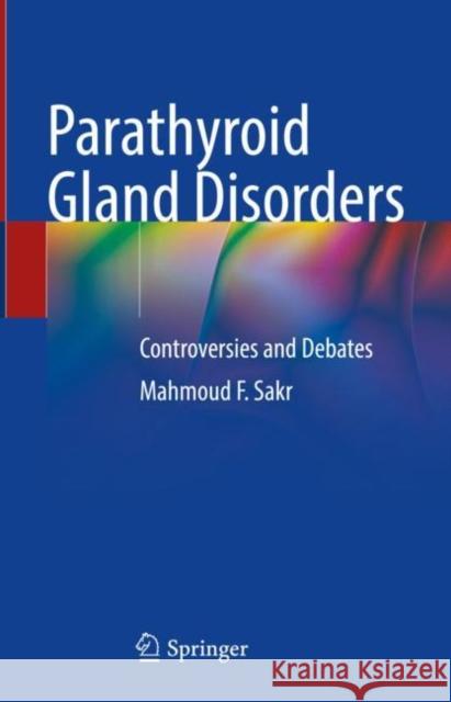 Parathyroid Gland Disorders: Controversies and Debates Mahmoud F. Sakr   9783031074172 Springer International Publishing AG - książka